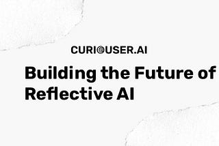 Building the Future of Reflective AI