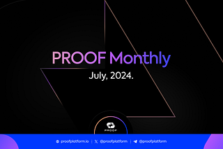 PROOF Monthly: July, 2024