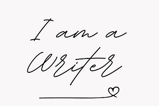 I am a Writer (That’s the Line, right?)