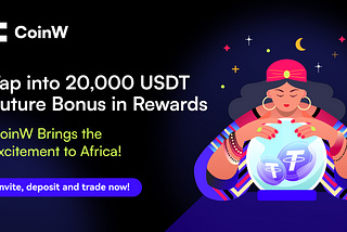 CoinW Brings the Excitement to Africa! Tap into 20,000 USDT Future Bonus in Rewards