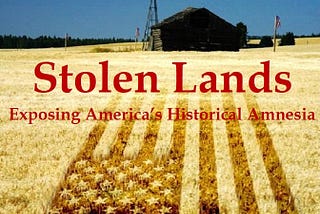 Stolen Land: Exposing America’s Historical Amnesia
