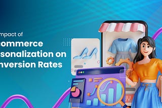 Impact of E-commerce on Conversion Rates