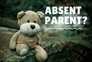 How an absent parent in ouchildhood can impact our relationships in adulthood.