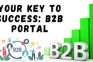 Your Key To Success: B2B PORTAL