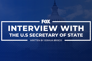 FOX: Exclusive Interview with the Secretary of State