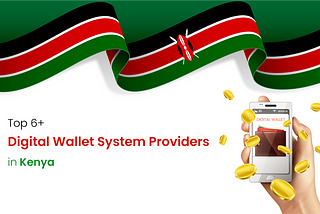 Top 6+ Digital Wallet System Providers in Kenya
