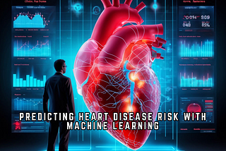 Predicting Heart Disease Risk with Machine Learning