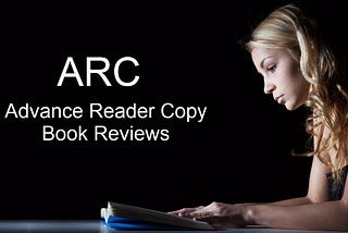ARC or Advance Reader Copy Book Reviews: What, Who, Where and HOW