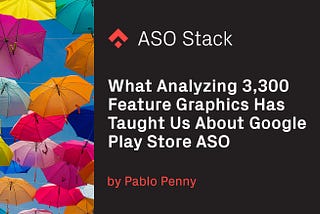 What Analyzing 3,300 Feature Graphics Has Taught Us About Google Play Store ASO