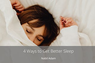 4 Ways to Get Better Sleep — Nabil Adam