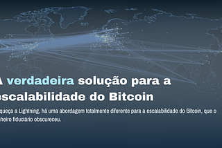 A verdadeira solução para a escalabilidade do Bitcoin.