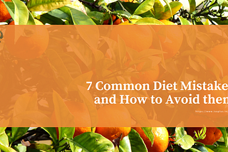 7 Common Diet Mistakes and How to Avoid them