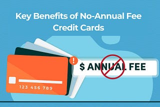 Key Reasons to consider a no annual fee credit card