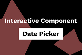 Creating complex interactions with interactive components — Date Picker