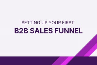 Setting up your first B2B sales funnel