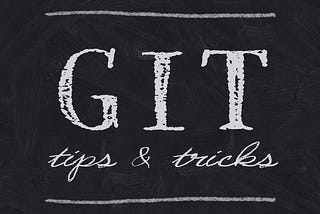 Git — Tips, Tricks & Practices