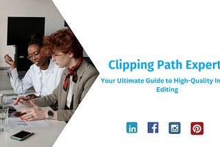 Clipping Path Experts: Your Ultimate Guide to High-Quality Image Editing