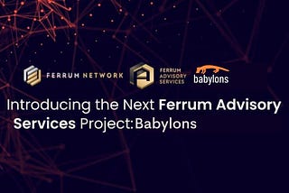 Introducing the Next Ferrum Advisory Services Project: Babylons