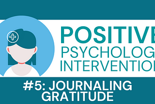 Positive Psychology Intervention #5: Journaling Gratitude