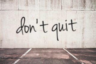 Secrets to Not Quitting On Your Dream