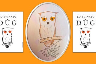 An orange poster featuring a hand-drawn illustration of a Rajah scops owl with bright orange eyes. A large version of the illustration is in an oval frame in the centre of the poster and includes handwritten words ‘an oddish looking owl with orange eyes otus brookii brookii Rajah scops owl Borneo Malaysia’. On either side are identical square panels with the same Rajah scops owl illustration and the words, Lo Svinato Dùg printed above it.