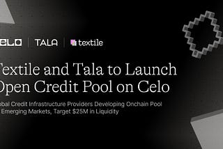 Celo and Textile to Partner on Emerging Market Lending Platform, Leveraging Tala’s Onchain Credit…