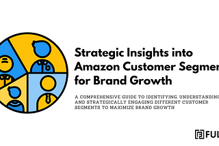 Decoding Secrets of Amazon Customer Segments: Building Powerful Funnels for Brand growth and…