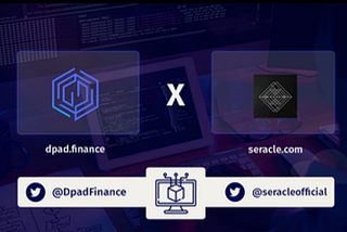 DPAD Finance and Seracle Partners to Optimize Blockchain Solutions for DPAD’s Incubated Projects