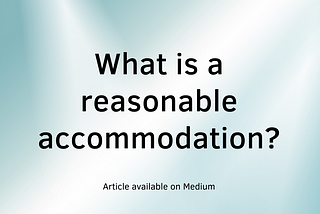 What is a Reasonable Accommodation?