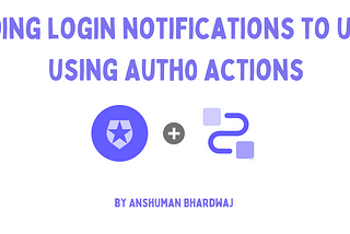 How to Send Login Notifications to Users using Auth0 Actions