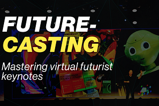 FUTURE-CASTING — Mastering Virtual Futurist Keynotes