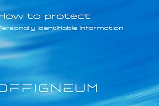 How to protect Personally Identifiable Information (PII)