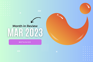 MetaJuice Month in Review: March 2023