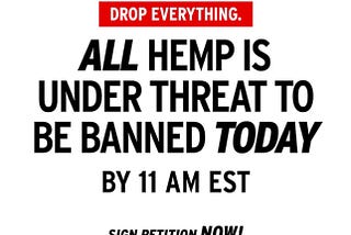 All Hemp is threatened to be Banned today by 11AM sign the petition