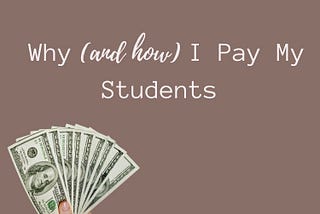 Why (and how) I Pay My Students