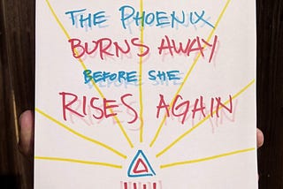 The Phoenix Burns Away Before She Rises Again