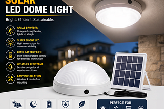Solar LED Dome Light — The Smart, Reliable Lighting Solution for Any Space