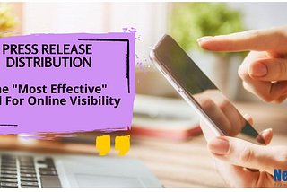 Press Release Distribution -The “Most Effective” Tool For Online Visibility