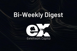 Exnetwork Capital — Bi-Weekly Digest I