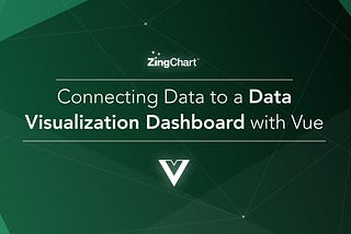 Connecting Data to a Data Visualization Dashboard with Vue