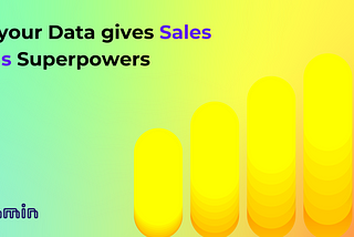 Data gives Sales Teams Superpowers
