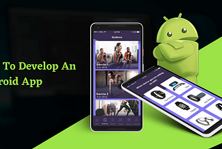 How To Develop An Android App