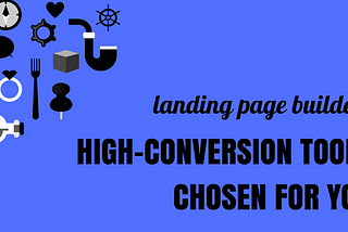 Landing Page Builders: The Best High-Conversion Tools Chosen For You