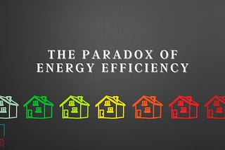 The Paradox of Energy Efficiency