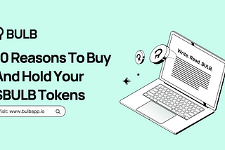 10 Reasons To Buy And Hold Your $BULB Tokens