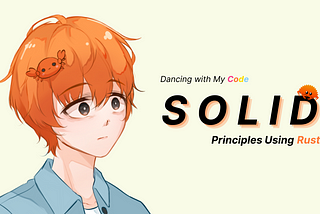 ทำความเข้าใจ SOLID Principles ผ่านตัวอย่างจากการเขียน Game ด้วยภาษา Rust