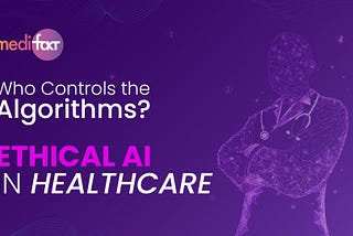 Ethical AI in Healthcare: Who Controls the Algorithms?