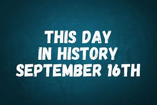 This Day in History: September 16th