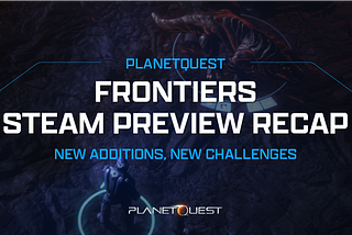 PlanetQuest: Frontiers Steam Preview Recap