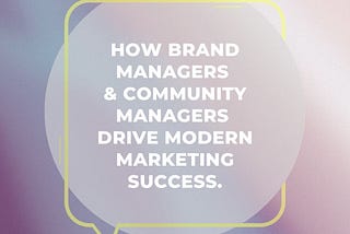 The Dynamic Duo: How Brand Managers and Community Managers Drive Modern Marketing Success